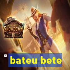 bateu bete